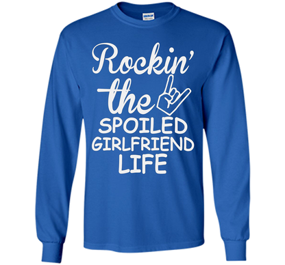 Rockin The Spoiled Girlfriend Life T-shirt
