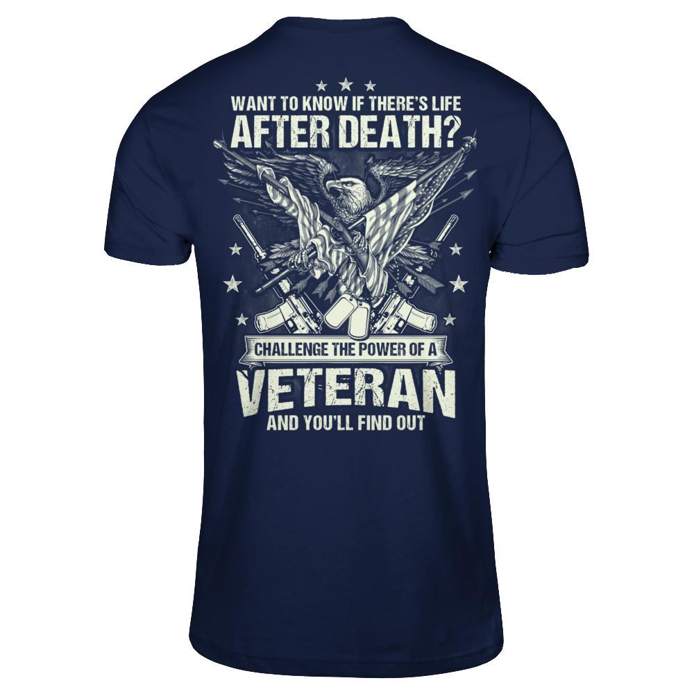 Want To Know If There's Life After Death - Challenge The Power Of A Veteran And You'll Find Out T-shirt Gildan - Short Sleeve Tee Navy