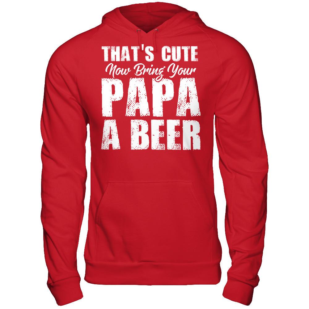 That's Cute, Now Bring Your Papa A Beer Gildan - Pullover Hoodie Red