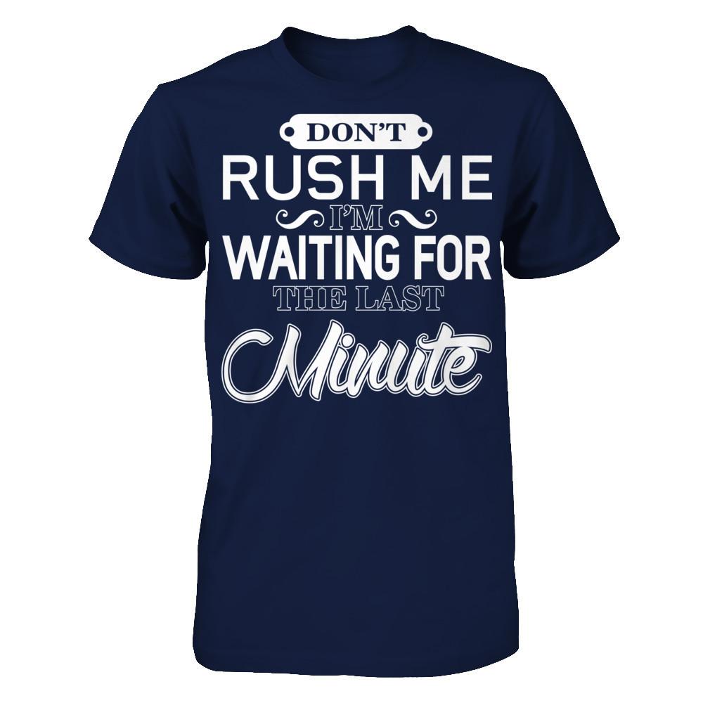 Don't Rush Me I'm Waiting For The Last Minute T-shirt Gildan - Short Sleeve Tee Navy