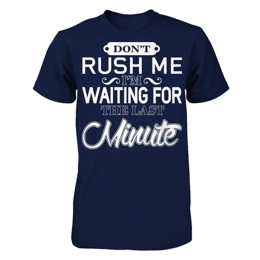 Don't Rush Me I'm Waiting For The Last Minute T-shirt Gildan - Short Sleeve Tee Navy