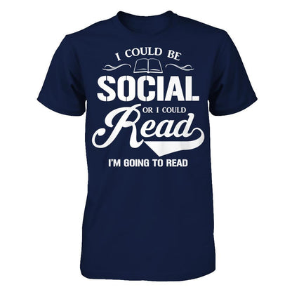 I Could Be Social Or I Could Read I'm Going To Read T-shirt Gildan - Short Sleeve Tee Navy