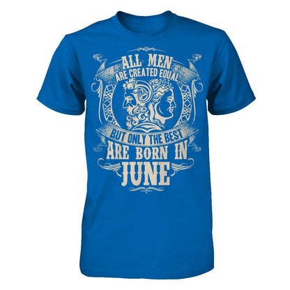 All Men Are Created Equal But Only The Best Are Born In June T-shirt Gildan - Short Sleeve Tee Royal