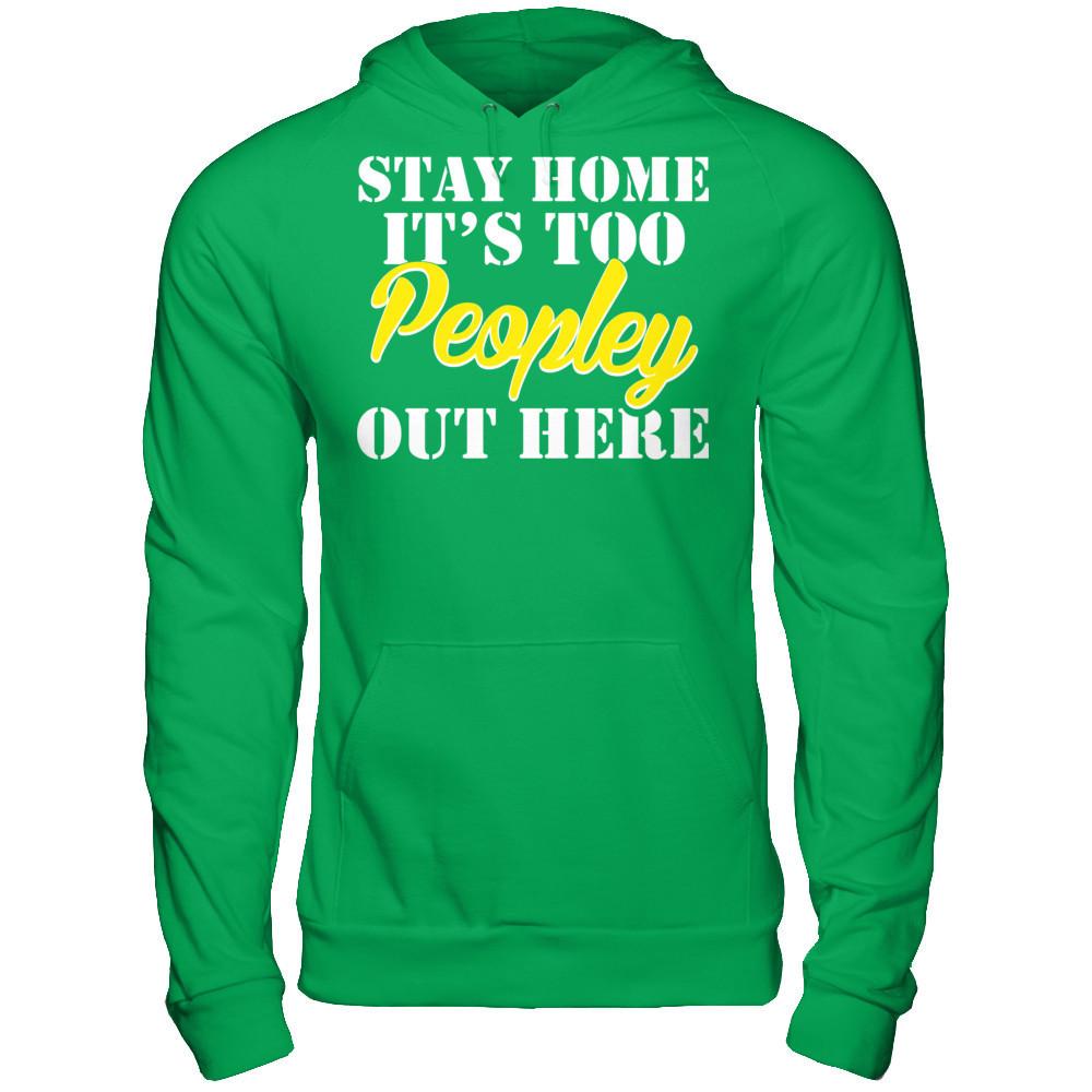 Stay Home It's Too Peopley Out Here Gildan - Pullover Hoodie Irish Green