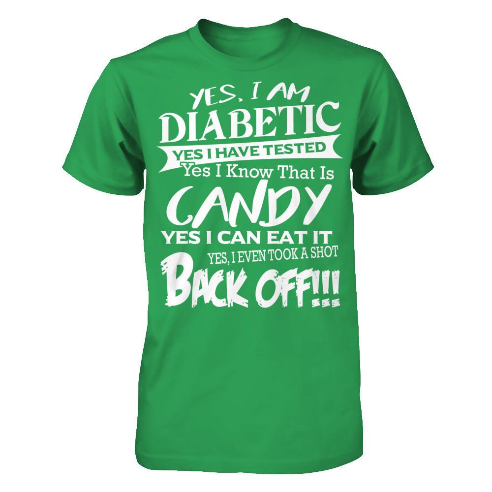 Yes I Am Diabetic. Yes I Have Tested. Yes I Know That Is Candy. Yes I Can Eat It. Yes I Even Took A Shot. Back Off Next Level - Unisex Fitted Tee Kelly Green