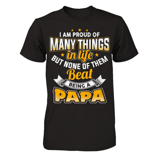 I Am Proud Of Many Things In Life But None Of Them Beat Being A Papa T-shirt Next Level - Unisex Fitted Tee Black
