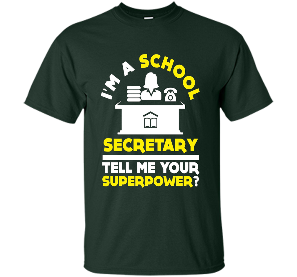 Funny Im A School Secretary Tell Me Your Superpower T-shirt shirt Forest Green
