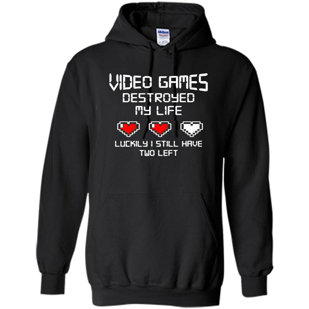 Video Games Destroyed My Life T-shirt Luckily I Still Have Two Left Black