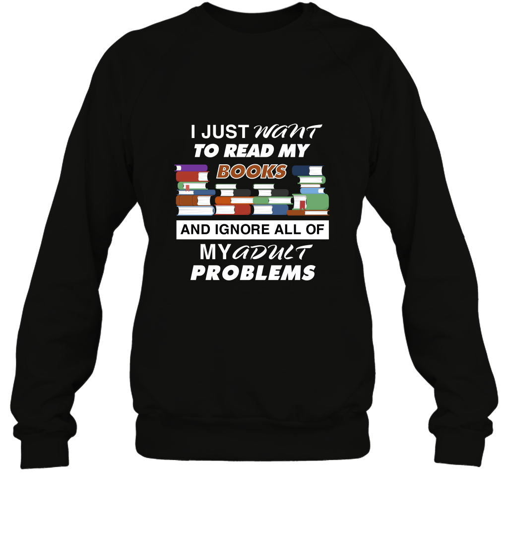 I Just Want To Read Book And Ignore All Of My Adult Problem ShirtUnisex Fleece Pullover Sweatshirt