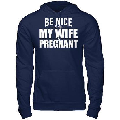 Be Nice To Me My Wife Is Pregnant T-shirt Gildan - Pullover Hoodie Navy