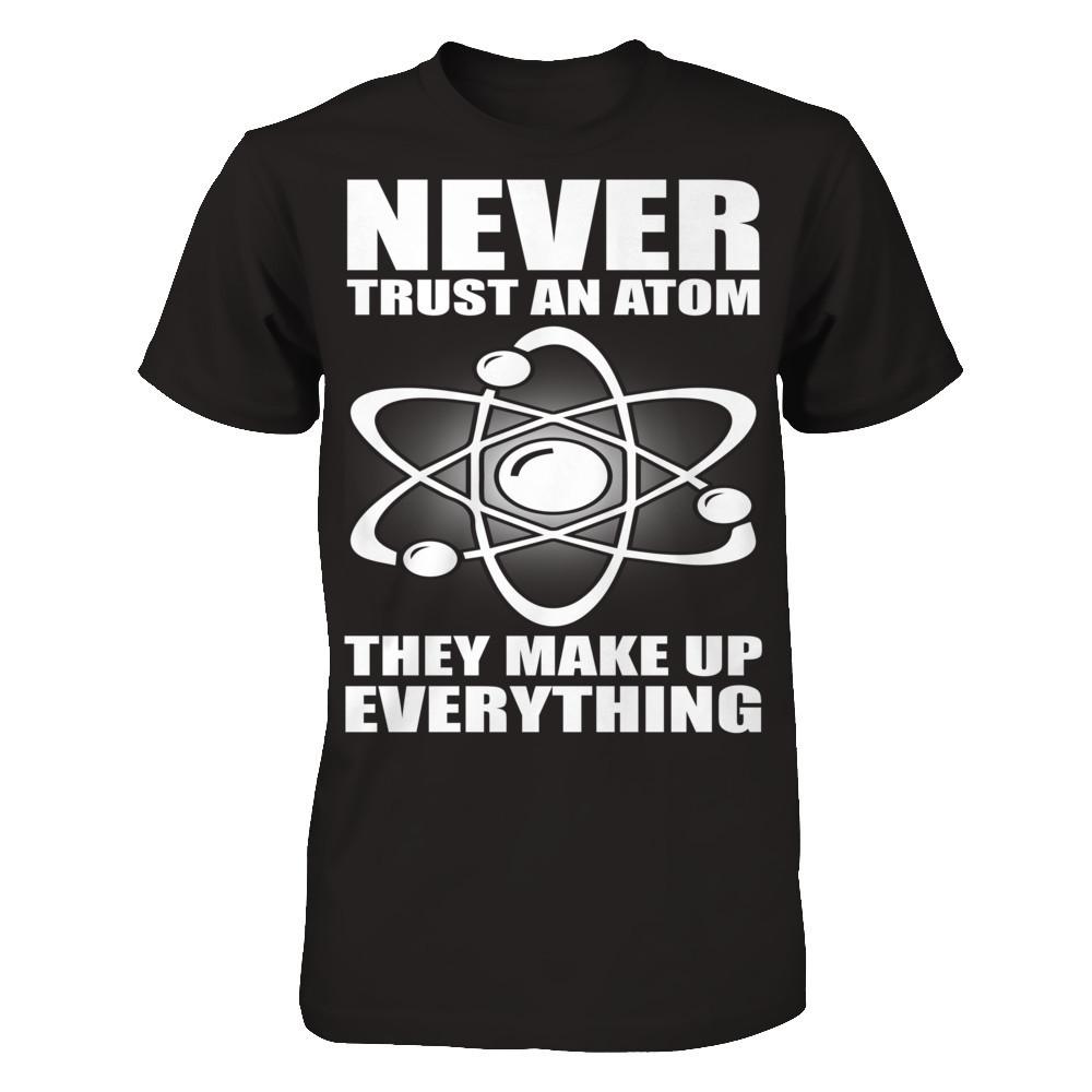 Never Trust An Atom, They Make Up Everything Next Level - Unisex Fitted Tee Black