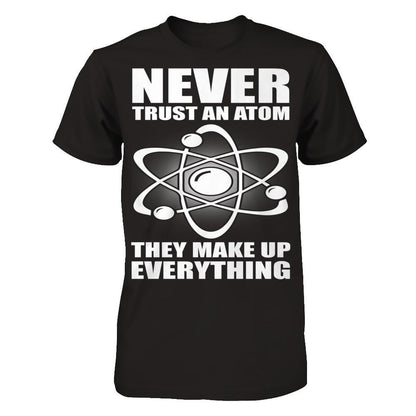 Never Trust An Atom, They Make Up Everything Next Level - Unisex Fitted Tee Black