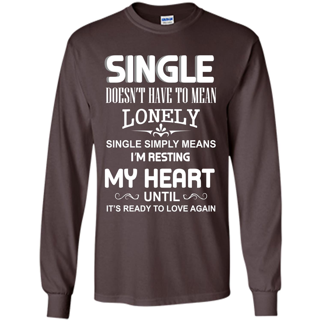 Single T-shirt Simply Means I‰۪m Resting My Heart Until It‰۪s Ready To Love Again Dark Chocolate