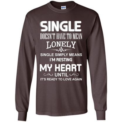 Single T-shirt Simply Means I‰۪m Resting My Heart Until It‰۪s Ready To Love Again Dark Chocolate
