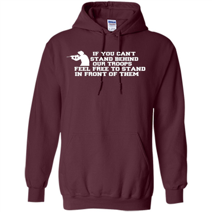 If You Can't Stand Behind Our Troops Feel Free To Stand In Front Of Them T-shirt Maroon
