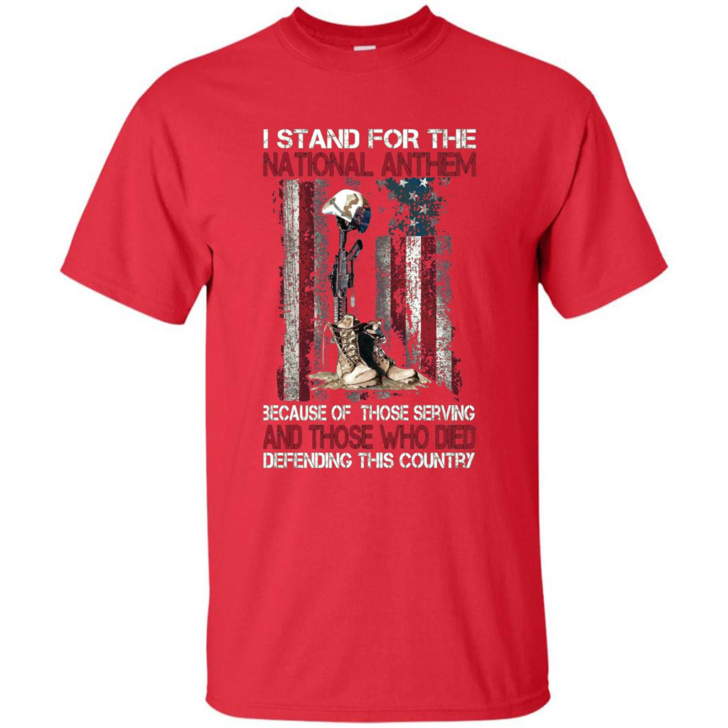 Military T-shirt I Stand For The National Anthem Because Of Those Serving Red