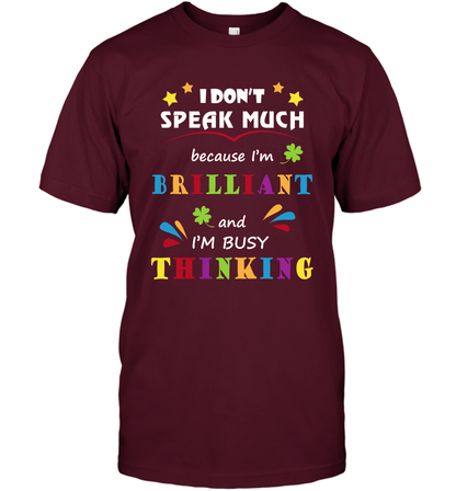 I Dont Speak Much Because I'm Brilliant And Im Busy Thinking Shirt T-Shirt T-Shirt Maroon