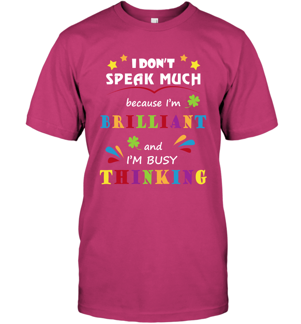 I Dont Speak Much Because I'm Brilliant And Im Busy Thinking Shirt T-Shirt T-Shirt Heliconia