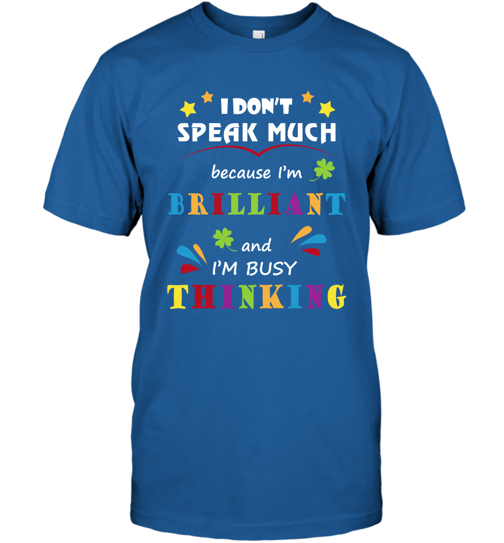 I Dont Speak Much Because I'm Brilliant And Im Busy Thinking Shirt T-Shirt T-Shirt Royal