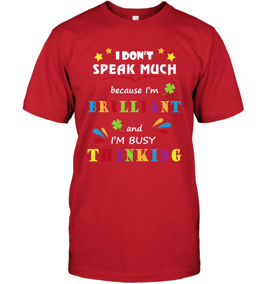 I Dont Speak Much Because I'm Brilliant And Im Busy Thinking Shirt T-Shirt T-Shirt Red
