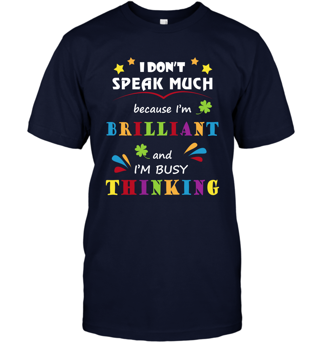 I Dont Speak Much Because I'm Brilliant And Im Busy Thinking Shirt T-Shirt T-Shirt Navy