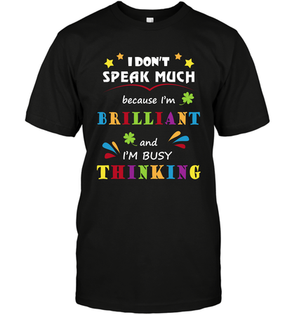 I Dont Speak Much Because I'm Brilliant And Im Busy Thinking Shirt T-Shirt T-Shirt Black