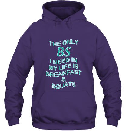 The Only BS I Need In My Life Is Breakfast And Squats Shirt Hoodie Hoodie Purple