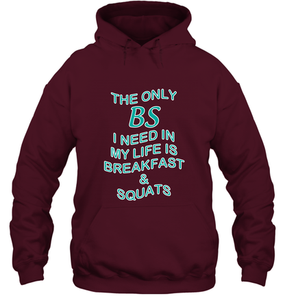 The Only BS I Need In My Life Is Breakfast And Squats Shirt Hoodie Hoodie Maroon