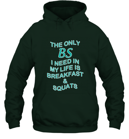 The Only BS I Need In My Life Is Breakfast And Squats Shirt Hoodie Hoodie Forest