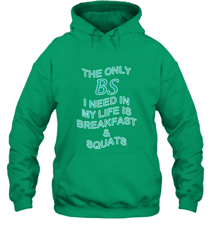 The Only BS I Need In My Life Is Breakfast And Squats Shirt Hoodie Hoodie Irish
