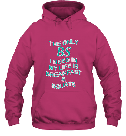 The Only BS I Need In My Life Is Breakfast And Squats Shirt Hoodie Hoodie Heliconia