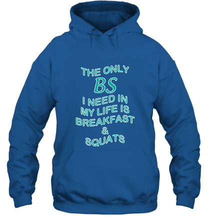 The Only BS I Need In My Life Is Breakfast And Squats Shirt Hoodie Hoodie Royal