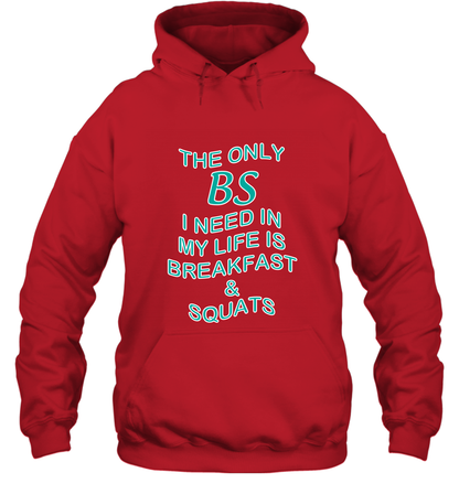 The Only BS I Need In My Life Is Breakfast And Squats Shirt Hoodie Hoodie Red