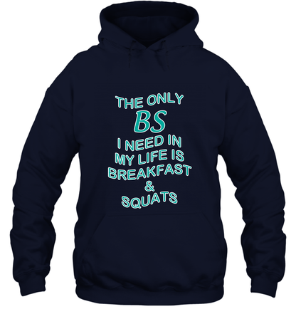 The Only BS I Need In My Life Is Breakfast And Squats Shirt Hoodie Hoodie Navy