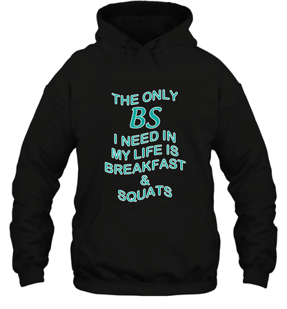 The Only BS I Need In My Life Is Breakfast And Squats Shirt Hoodie Hoodie Black