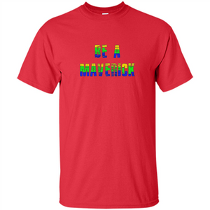 Be A Maverick T-shirt Funny T-shirt