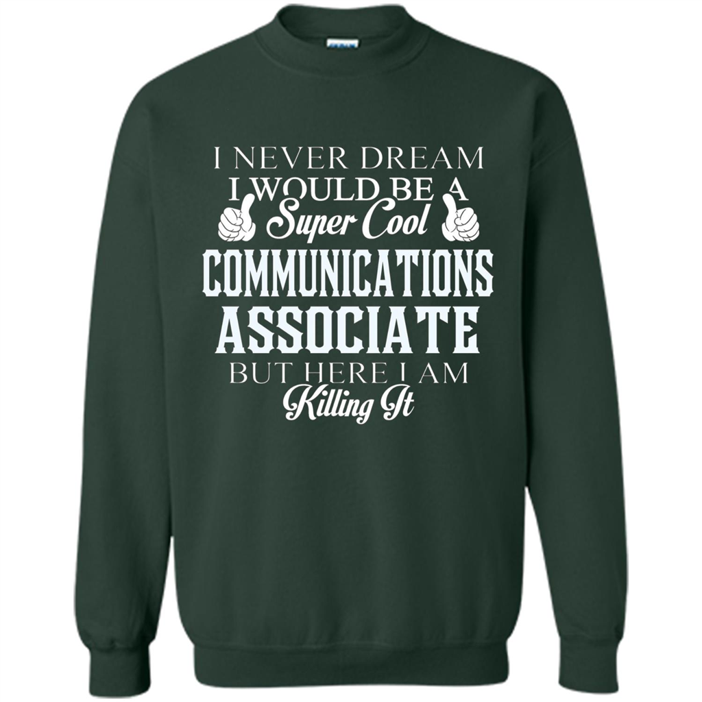 Communications Associate T-shirt Dreamed Would Be Super Cool Communications Associate Forest Green