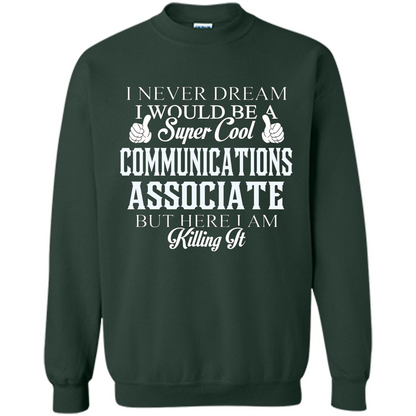Communications Associate T-shirt Dreamed Would Be Super Cool Communications Associate Forest Green
