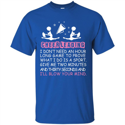 Cheerleading I Don’t Need An Hour Long Game To Prove T-shirt Royal