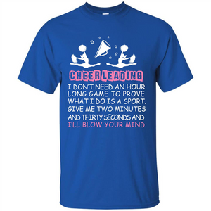 Cheerleading I Don’t Need An Hour Long Game To Prove T-shirt