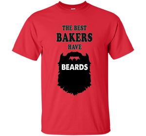 Baker T-shirt The Best Bakers Have Beards T-shirt