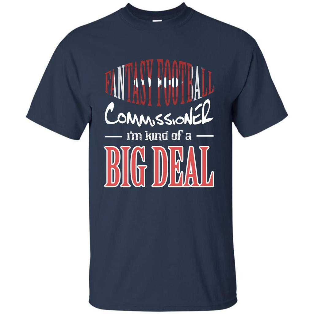 Fantasy Football Commissioner I'm Kind Of A Big Deal T-shirt Navy