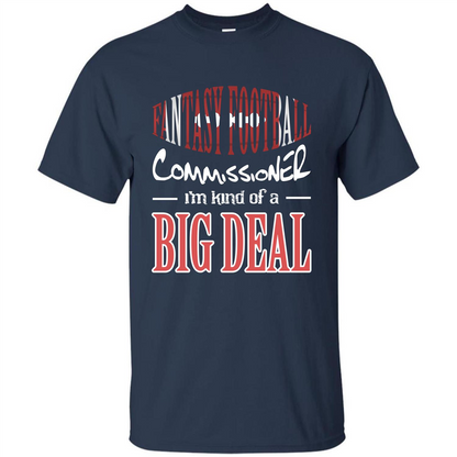 Fantasy Football Commissioner I'm Kind Of A Big Deal T-shirt Navy