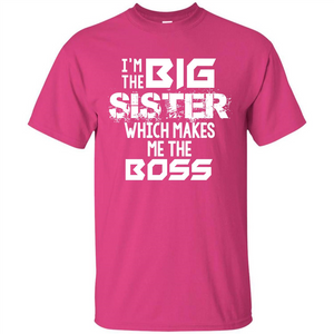 Family T-shirt I’m The Big Sister Which Makes Me The Boss T-shirt
