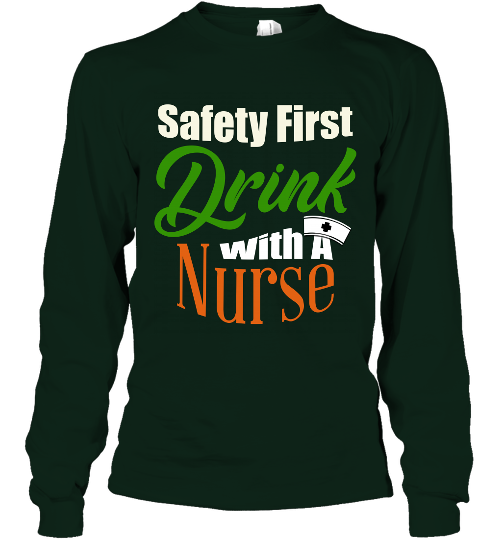 Safety First Drink With A Nurse Saint Patricks Day Shirt Long Sleeve T-Shirt Forest Green