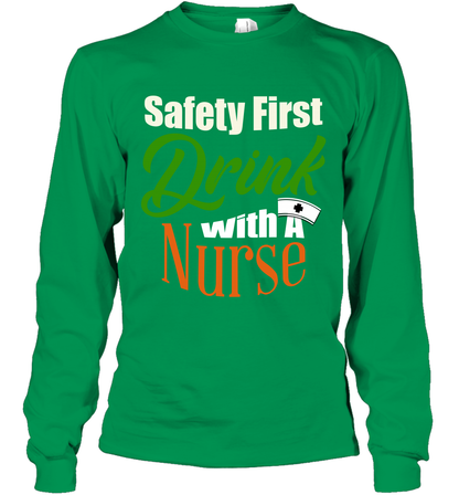 Safety First Drink With A Nurse Saint Patricks Day Shirt Long Sleeve T-Shirt Irish Green