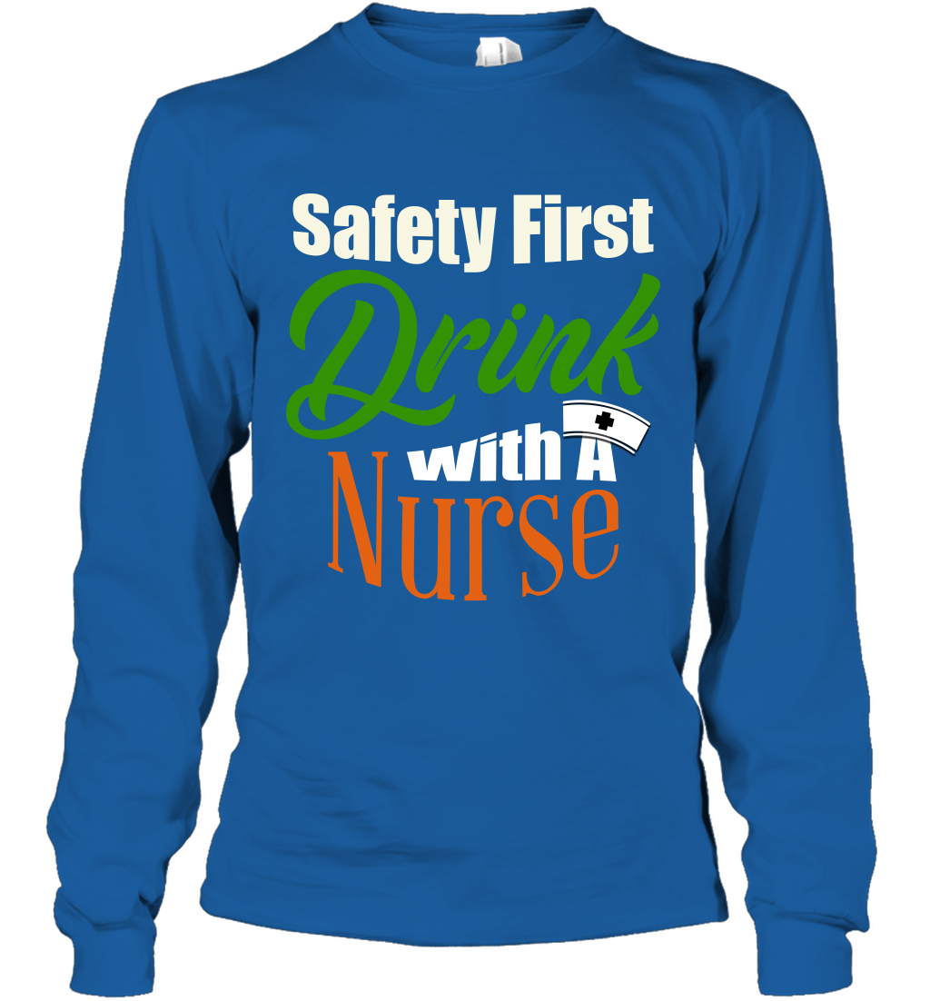 Safety First Drink With A Nurse Saint Patricks Day Shirt Long Sleeve T-Shirt Royal
