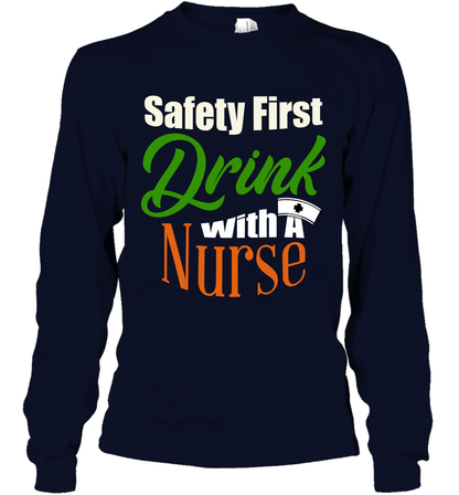Safety First Drink With A Nurse Saint Patricks Day Shirt Long Sleeve T-Shirt Navy