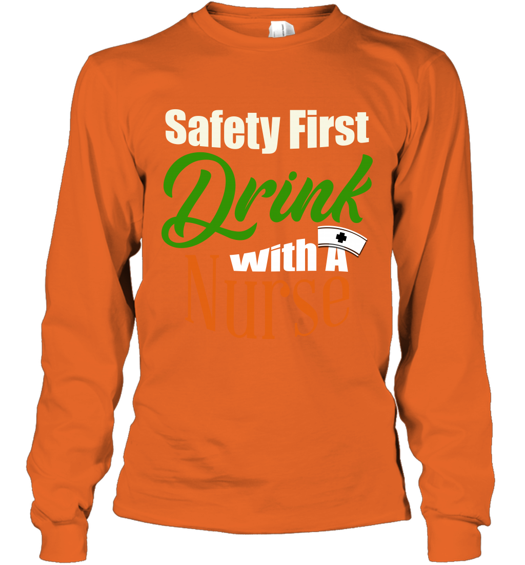Safety First Drink With A Nurse Saint Patricks Day Shirt Long Sleeve T-Shirt Orange