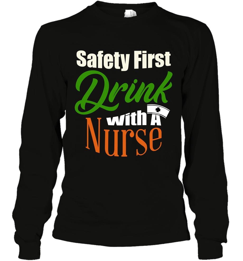 Safety First Drink With A Nurse Saint Patricks Day Shirt Long Sleeve T-Shirt Black